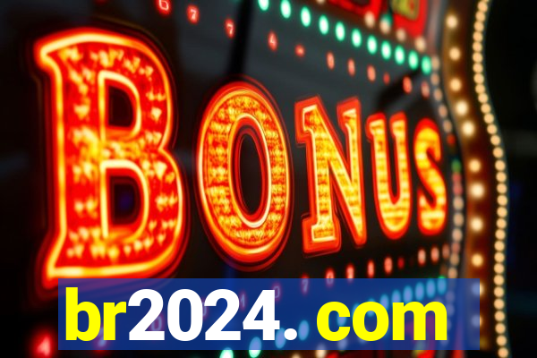 br2024. com